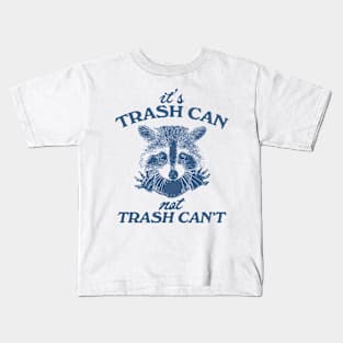 It’s Trash Can, Not Trash Can’t Raccoon Kids T-Shirt